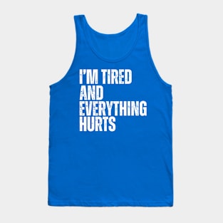 I'm Tired And Everything Hurts - old school vintage Tank Top